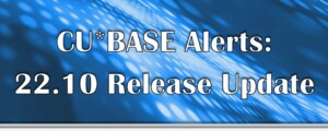 CU*BASE 22.10 Release Updates