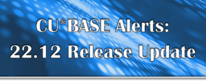 CU*BASE 22.12 Release Updates