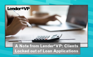 A Note from Lender*VP: Clients Locked out of Loan Applications