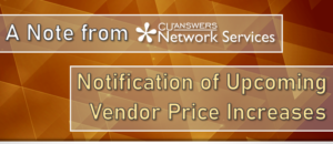 A Note from Network Services: Notification of Upcoming Vendor Price Increases