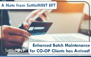 A Note from SettleMINT: Enhanced Batch Maintenance for CO-OP Clients has Arrived!