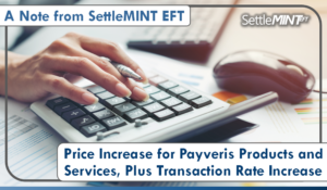 A Note from SettleMINT: Price Increase for Payveris Products and Services, Plus Transaction Rate Increase