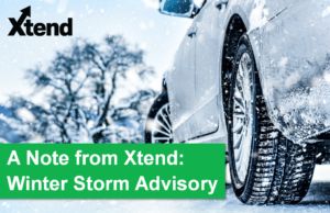 A Note from Xtend: Winter Storm Advisory