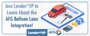 Join Lender*VP to Learn About the AFG Balloon Loan Integration!