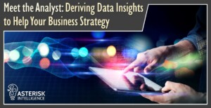 Meet the Analyst: Deriving Data Insights to Help Your Business Strategy