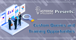 Asterisk Intelligence Presents: Custom Queries and Training Opportunities