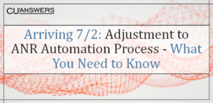 Arriving 7/2: Adjustment to ANR Automation Process – What You Need to Know