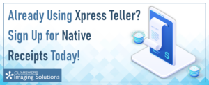 Already Using Xpress Teller?  Sign Up for Native Receipts Today!