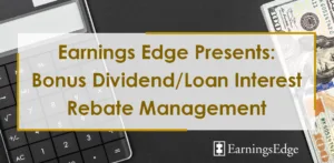 Earnings Edge Presents: Bonus Dividend/Loan Interest Rebate Management