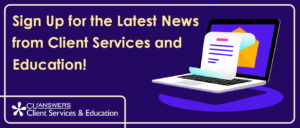 Sign Up for the Latest News from Client Services and Education!