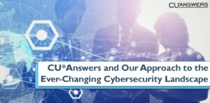 CU*Answers and Our Approach to the Ever-Changing Cybersecurity Landscape