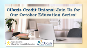 CUaxis Credit Unions: Join Us for Our October Education Series!