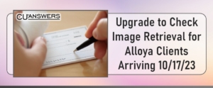 Upgrade to Check Image Retrieval for Alloya Clients Arriving 10/17/23