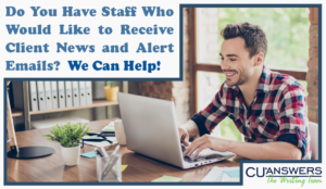 Do You Have Staff Who Would Like to Receive Client News and Alert Emails?  We Can Help!