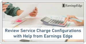 Review Service Charge Configurations with Help from Earnings Edge