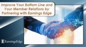 Improve Your Bottom Line and Your Member Relations by Partnering with Earnings Edge