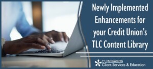 Newly Implemented Enhancements for your Credit Union’s TLC Content Library