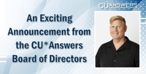 An Exciting Announcement from the CU*Answers Board of Directors