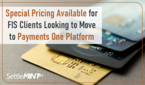 Special Pricing Available for FIS Clients Looking to Move to Payments One Platform