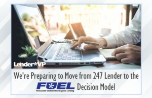 We’re Preparing to Move from 247 Lender to the FUEL Decision Model