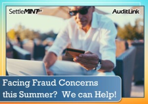 Facing Fraud Concerns this Summer?  We can Help!