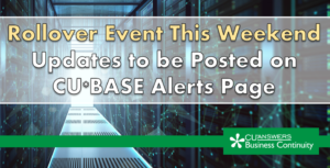 Rollover Event This Weekend – Updates to be Posted on CU*BASE Alerts Page