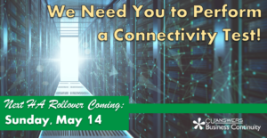 Don’t Forget: The Next HA Rollover is Coming May 14th – We Need You to Perform a Connectivity Test!