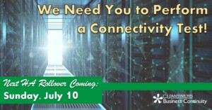 The Next HA Rollover is Coming July 10th – We Need You to Perform a Connectivity Test!