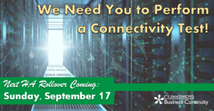 The Next HA Rollover is Coming September 17th – We Need You to Perform a Connectivity Test!