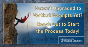 Haven’t Upgraded to Vertical Receipts Yet?  Reach Out to Start the Process Today!