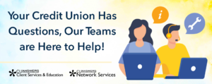 Your Credit Union Has Questions, Our Teams are Here to Help!