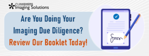 Are You Doing Your Imaging Due Diligence?  Review Our Booklet Today!