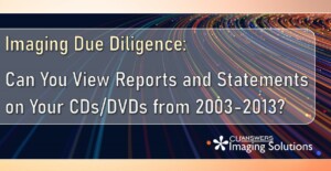 Imaging Due Diligence: Can You View Reports and Statements on Your CDs/DVDs from 2003 – 2013?