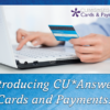 Introducing CU*Answers Cards and Payments!