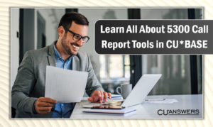 Learn All About 5300 Call Report Tools in CU*BASE