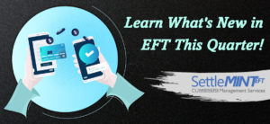 Learn What’s New in EFT This Quarter!