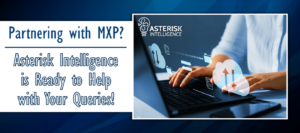 Partnering with MXP?  Asterisk Intelligence is Ready to Help with Your Queries!