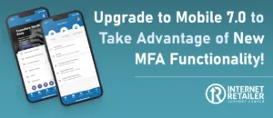 Upgrade to Mobile 7.0 to Take Advantage of New MFA Functionality!