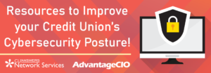 Resources to Improve your Credit Union’s Cybersecurity Posture!