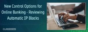 New Control Options for Online Banking – Reviewing Automatic IP Blocks