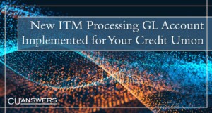 New ITM Processing GL Account Implemented for Your Credit Union