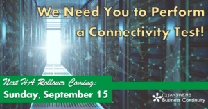 Reminder: The Next HA Rollover is Coming September 15th – We Need You to Perform a Connectivity Test!