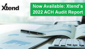 Now Available: Xtend’s 2022 ACH Audit Report