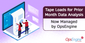 Tape Loads for Prior Month Data Analysis – Now Managed by OpsEngine