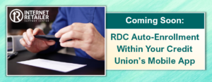 Coming Soon: RDC Auto-Enrollment Within Your Credit Union’s Mobile App