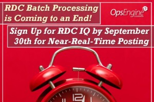 RDC Batch Processing is Coming to an End!  Sign Up by September 30th for RDC IQ for Near-Real-Time Posting