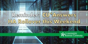 Reminder: CU*Answers HA Rollover this Weekend