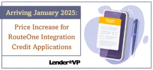 Arriving January 2025: Price Increase for RouteOne Integration Credit Applications