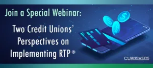 Join a Special Webinar: Two Credit Unions’ Perspectives on Implementing RTP®