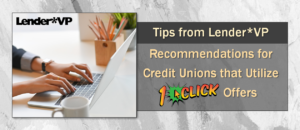 Tips from Lender*VP: Recommendations for Credit Unions that Utilize 1Click Offers